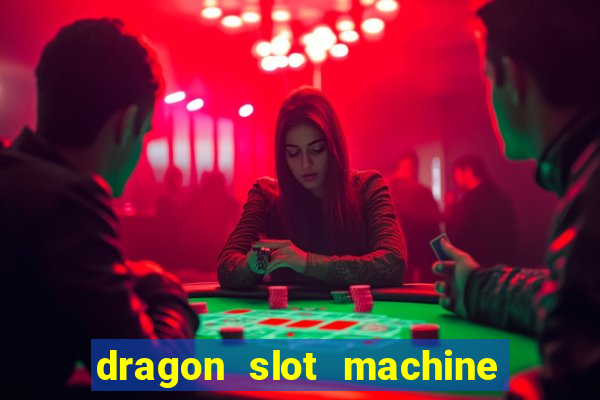 dragon slot machine at casino