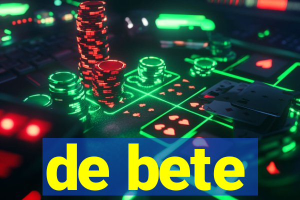 de bete