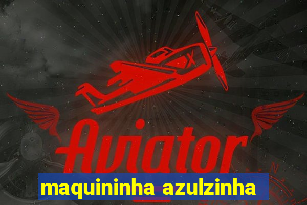 maquininha azulzinha