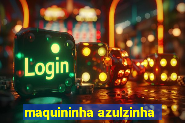 maquininha azulzinha