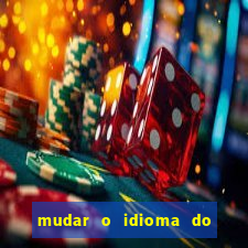 mudar o idioma do windows 11