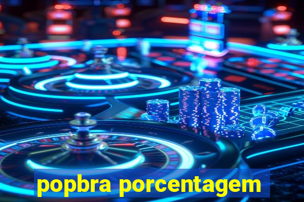 popbra porcentagem