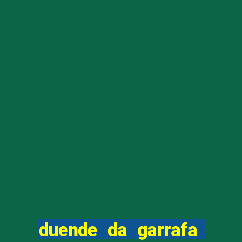 duende da garrafa como cuidar