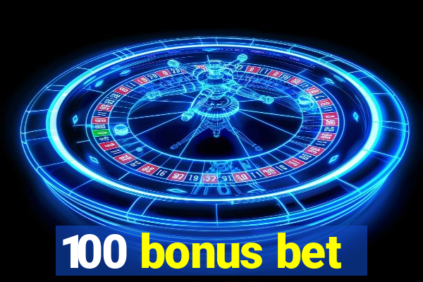 100 bonus bet