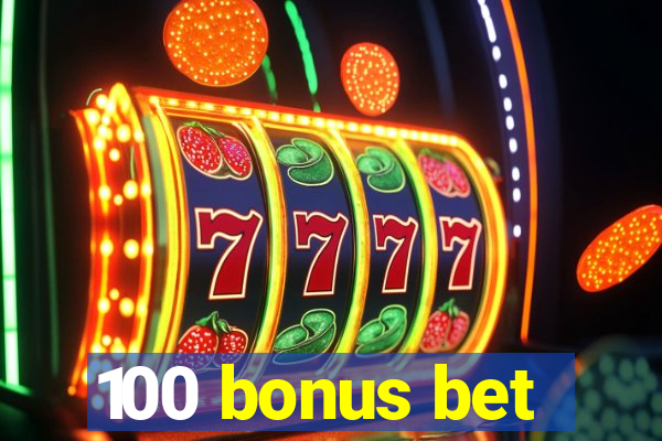 100 bonus bet