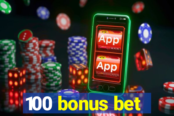 100 bonus bet