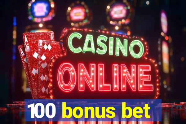 100 bonus bet