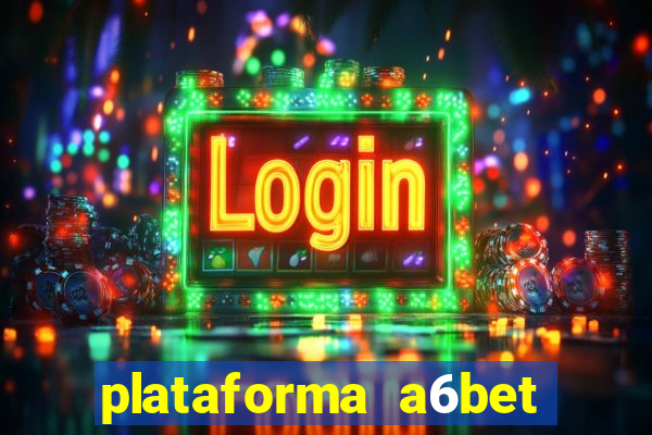 plataforma a6bet 茅 confi谩vel