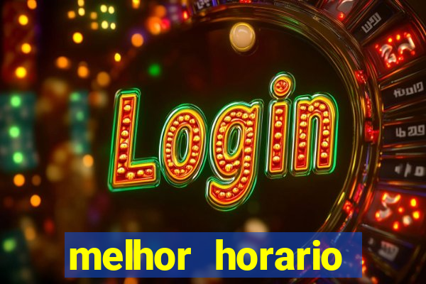 melhor horario jogar fortune tiger