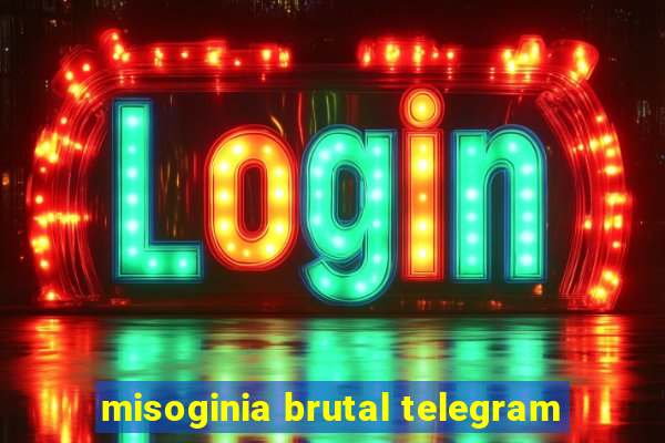 misoginia brutal telegram