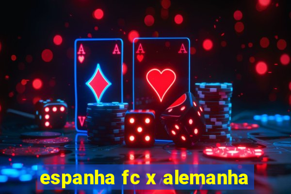 espanha fc x alemanha