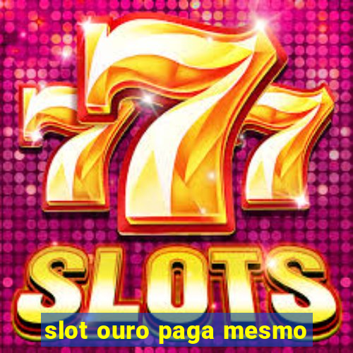 slot ouro paga mesmo