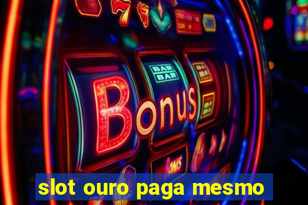 slot ouro paga mesmo