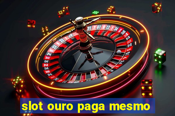 slot ouro paga mesmo