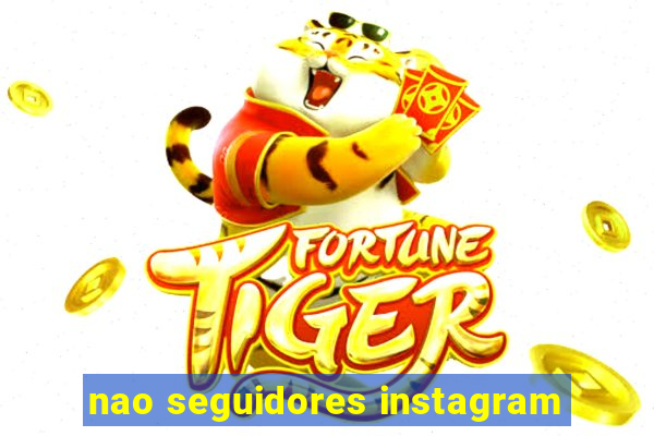 nao seguidores instagram