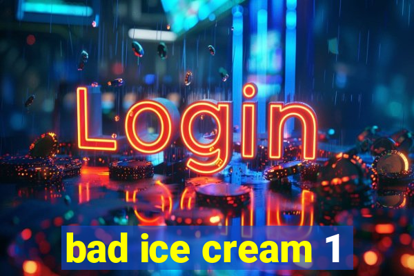 bad ice cream 1