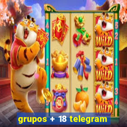 grupos + 18 telegram