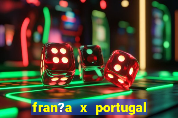 fran?a x portugal onde assistir