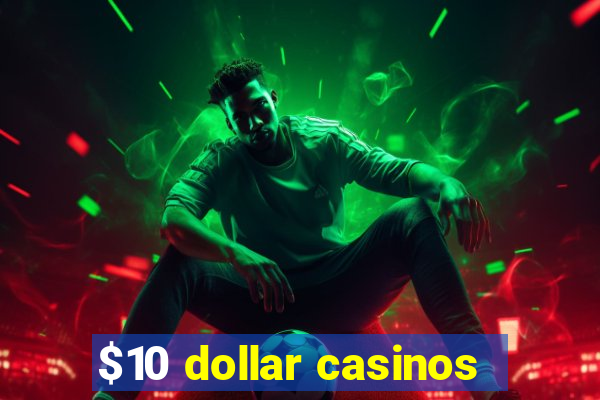 $10 dollar casinos