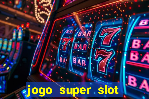 jogo super slot paga mesmo