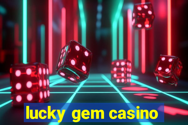 lucky gem casino