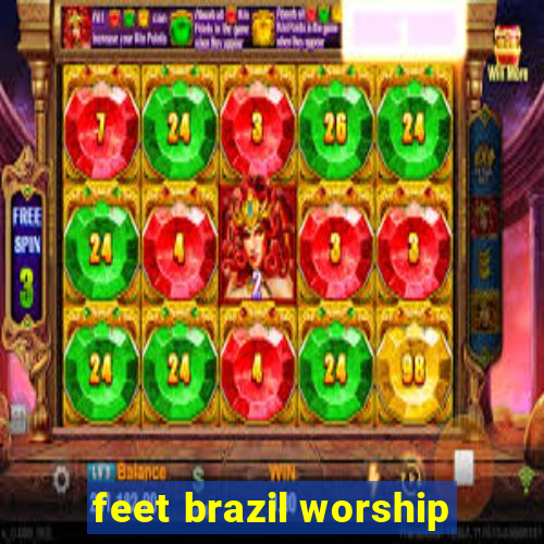 feet brazil worship