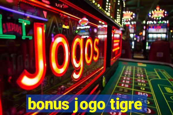 bonus jogo tigre