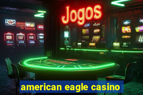 american eagle casino