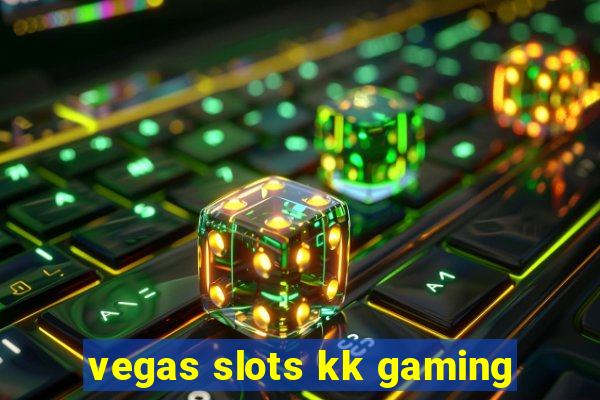 vegas slots kk gaming