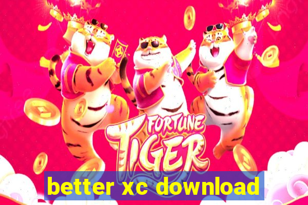 better xc download