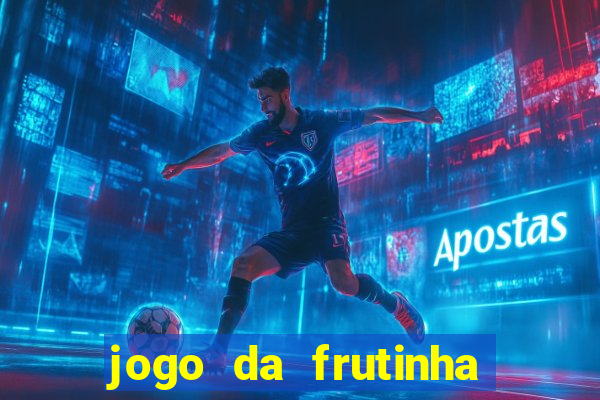 jogo da frutinha que ganha dinheiro