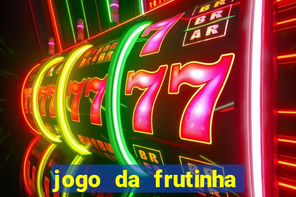 jogo da frutinha que ganha dinheiro