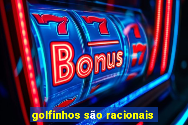 golfinhos são racionais