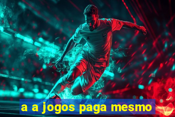 a a jogos paga mesmo