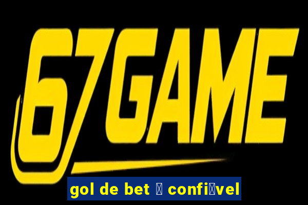 gol de bet 茅 confi谩vel