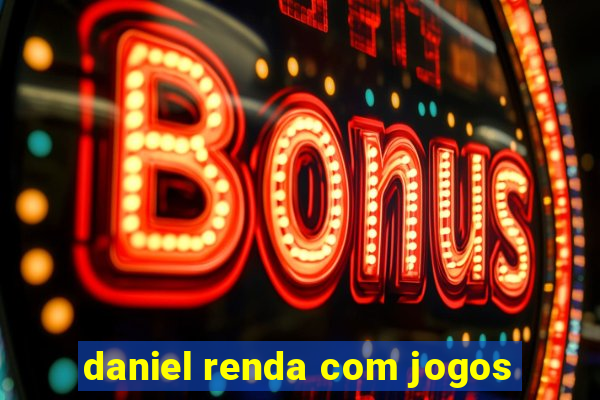 daniel renda com jogos