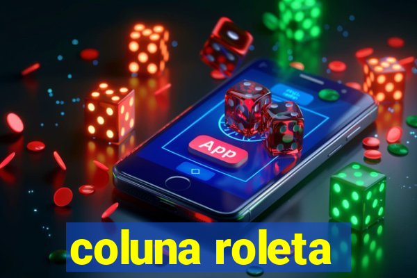 coluna roleta