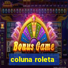 coluna roleta