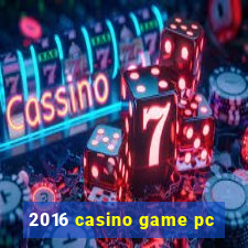 2016 casino game pc