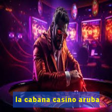 la cabana casino aruba