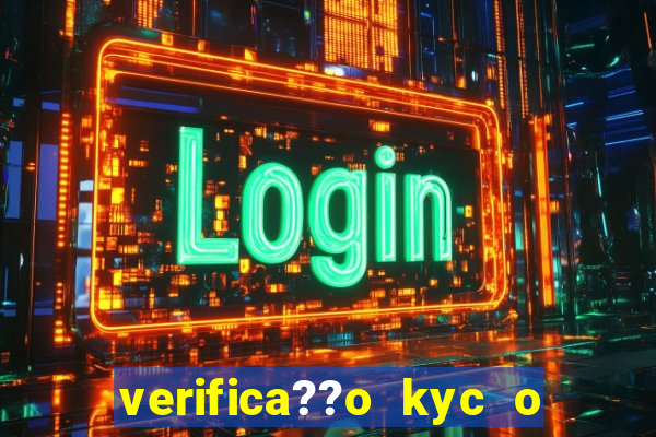 verifica??o kyc o que significa