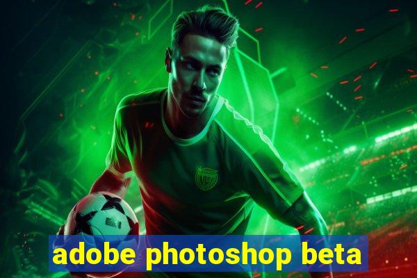 adobe photoshop beta