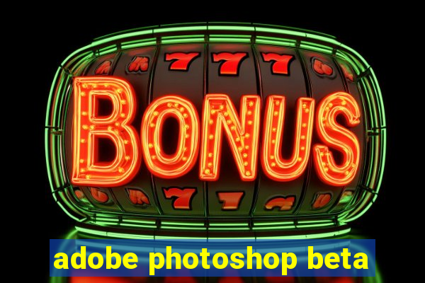 adobe photoshop beta