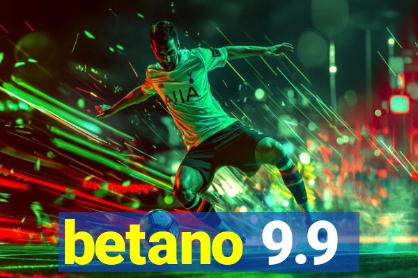 betano 9.9