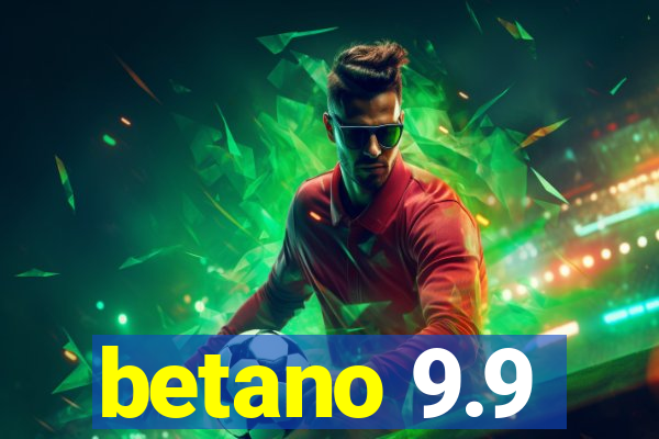 betano 9.9