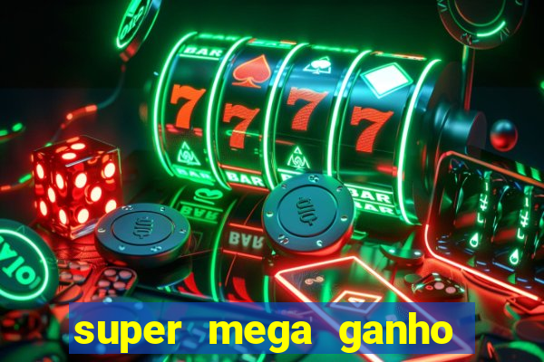 super mega ganho fortune tiger