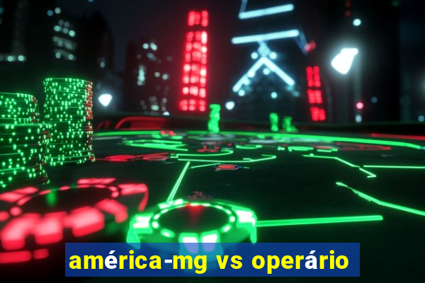 américa-mg vs operário