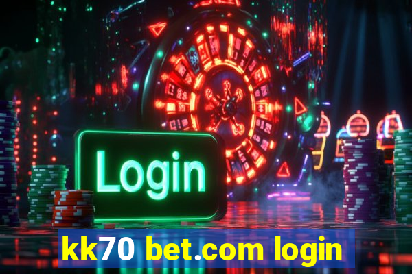 kk70 bet.com login