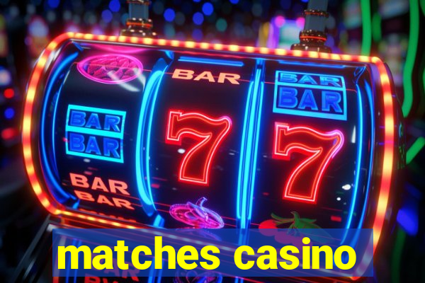 matches casino