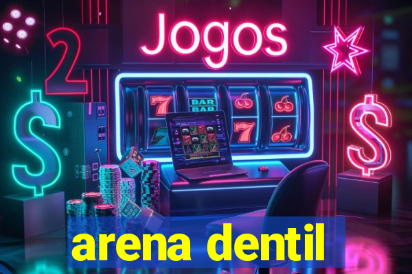 arena dentil